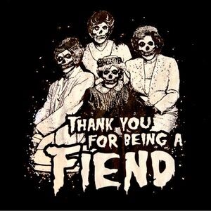 Thank You For Being A Fiend -Golden Girls Misfits Shirt